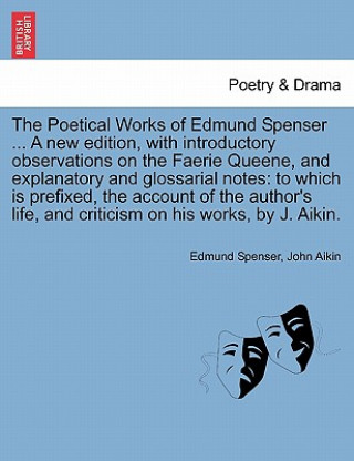 Carte Poetical Works of Edmund Spenser ... a New Edition, with Introductory Observations on the Faerie Queene, and Explanatory and Glossarial Notes John Aikin
