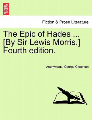 Carte Epic of Hades ... [By Sir Lewis Morris.] Fourth Edition. Professor George Chapman