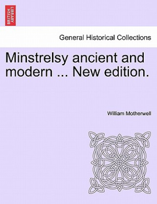 Książka Minstrelsy Ancient and Modern ... New Edition. William Motherwell