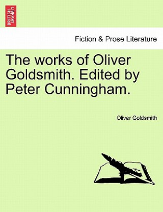 Buch Works of Oliver Goldsmith. Edited by Peter Cunningham. Oliver Goldsmith