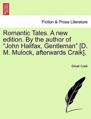 Carte Romantic Tales. a New Edition. by the Author of "John Halifax, Gentleman" [D. M. Mulock, Afterwards Craik]. Dinah Maria Mulock Craik