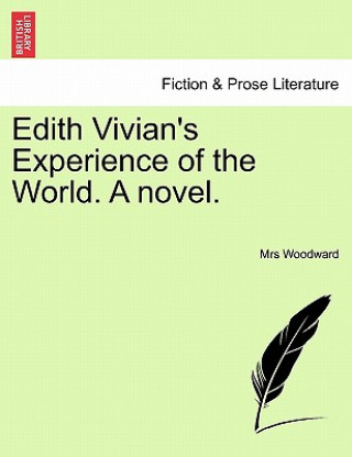 Książka Edith Vivian's Experience of the World. a Novel. Mrs Woodward