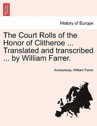 Книга Court Rolls of the Honor of Clitheroe ... Translated and Transcribed ... by William Farrer. William Farrer