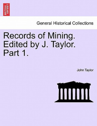 Książka Records of Mining. Edited by J. Taylor. Part I. John Taylor