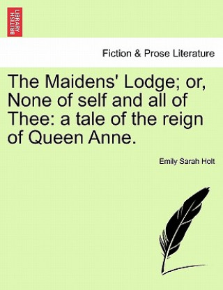 Kniha Maidens' Lodge; Or, None of Self and All of Thee Emily Sarah Holt