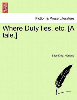 Kniha Where Duty Lies, Etc. [A Tale.] Silas Kitto Hocking
