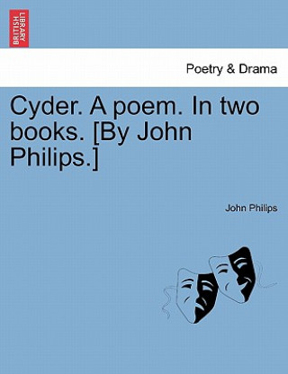 Carte Cyder. a Poem. in Two Books. [By John Philips.] John Philips