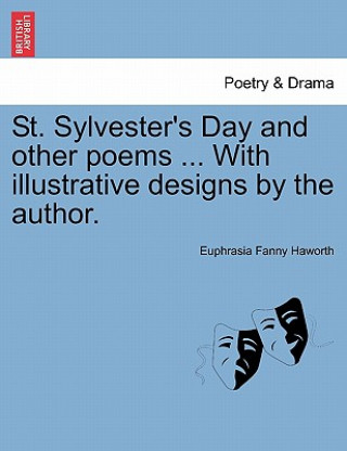 Книга St. Sylvester's Day and Other Poems ... with Illustrative Designs by the Author. Euphrasia Fanny Haworth