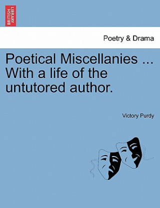 Книга Poetical Miscellanies ... With a life of the untutored author. Victory Purdy