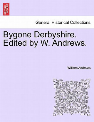 Carte Bygone Derbyshire. Edited by W. Andrews. William Andrews