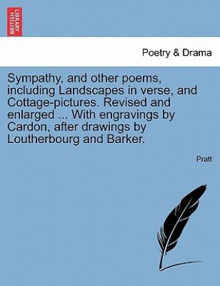 Libro Sympathy, and Other Poems, Including Landscapes in Verse, and Cottage-Pictures. Revised and Enlarged ... with Engravings by Cardon, After Drawings by Mr Pratt