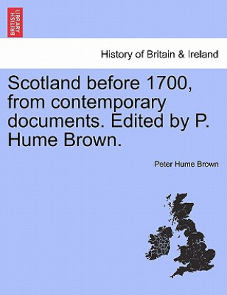 Книга Scotland Before 1700, from Contemporary Documents. Edited by P. Hume Brown. Peter Hume Brown