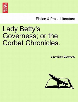 Carte Lady Betty's Governess; Or the Corbet Chronicles. Lucy Ellen Guernsey