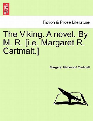 Książka Viking. a Novel. by M. R. [I.E. Margaret R. Cartmalt.] Margaret Richmond Cartmell