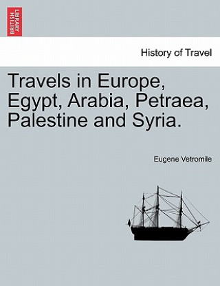 Kniha Travels in Europe, Egypt, Arabia, Petraea, Palestine and Syria. Eugene Vetromile