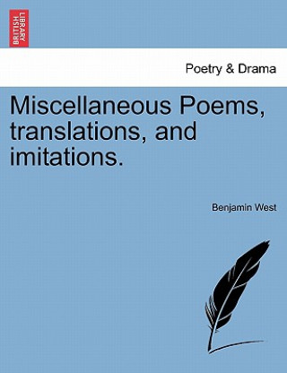 Carte Miscellaneous Poems, Translations, and Imitations. Benjamin West
