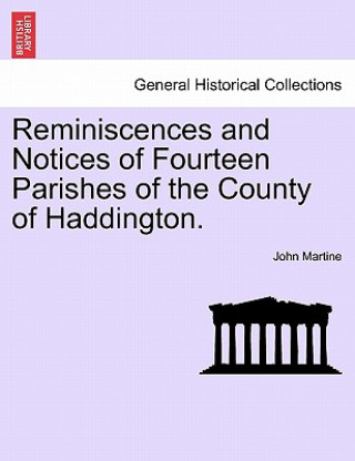 Knjiga Reminiscences and Notices of Fourteen Parishes of the County of Haddington. John Martine