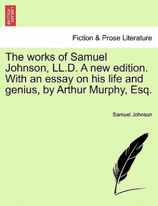 Carte Works of Samuel Johnson, LL.D. a New Edition. with an Essay on His Life and Genius, by Arthur Murphy, Esq. Johnson