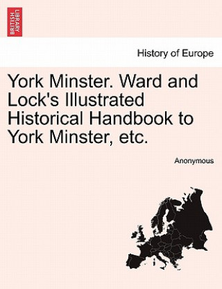 Carte York Minster. Ward and Lock's Illustrated Historical Handbook to York Minster, Etc. Anonymous