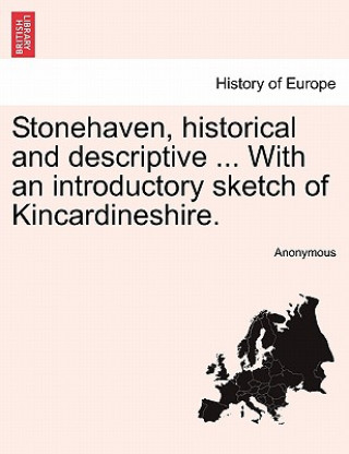 Книга Stonehaven, Historical and Descriptive ... with an Introductory Sketch of Kincardineshire. Anonymous