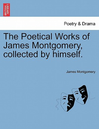 Carte Poetical Works of James Montgomery, Collected by Himself. James Montgomery