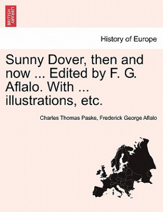 Könyv Sunny Dover, Then and Now ... Edited by F. G. Aflalo. with ... Illustrations, Etc. Frederick George Aflalo