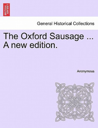 Kniha Oxford Sausage ... a New Edition. Anonymous