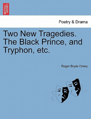 Carte Two New Tragedies. the Black Prince, and Tryphon, Etc. Roger Boyle Orrery