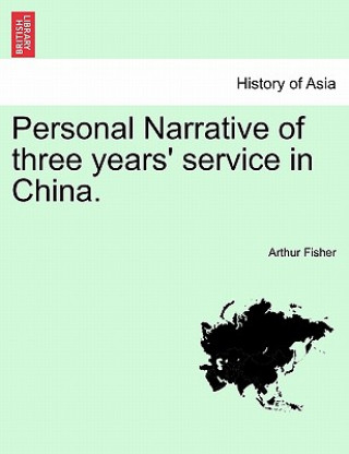 Książka Personal Narrative of Three Years' Service in China. Arthur Fisher