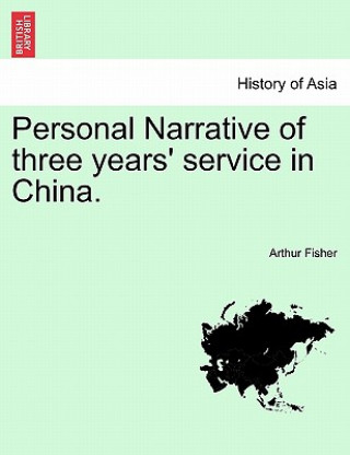 Livre Personal Narrative of Three Years' Service in China. Arthur Fisher