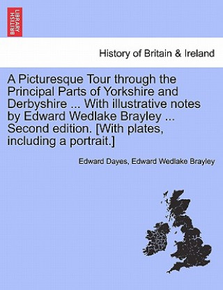 Книга Picturesque Tour through the Principal Parts of Yorkshire and Derbyshire ... With illustrative notes by Edward Wedlake Brayley ... Second edition. [Wi Edward Wedlake Brayley