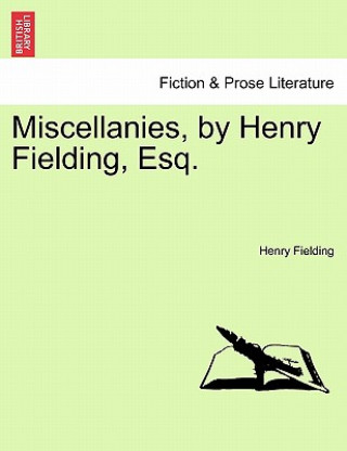 Kniha Miscellanies, by Henry Fielding, Esq. Henry Fielding