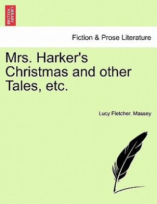 Kniha Mrs. Harker's Christmas and Other Tales, Etc. Lucy Fletcher Massey