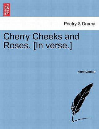 Książka Cherry Cheeks and Roses. [in Verse.] Anonymous