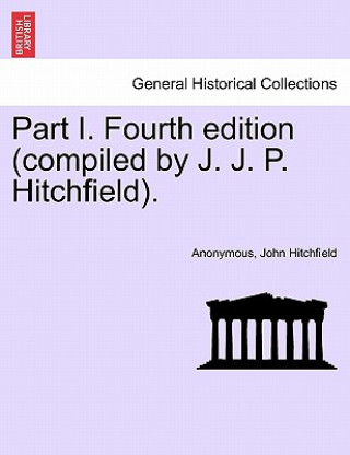 Kniha Part I. Fourth Edition (Compiled by J. J. P. Hitchfield). John Hitchfield