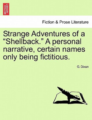 Knjiga Strange Adventures of a Shellback. a Personal Narrative, Certain Names Only Being Fictitious. G Dixon