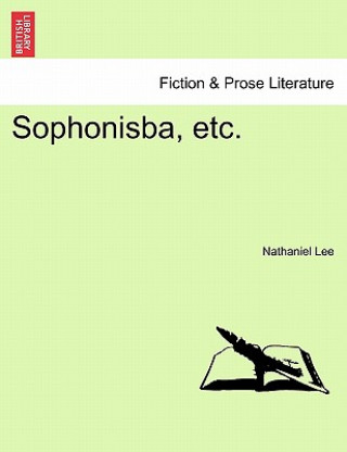 Kniha Sophonisba, Etc. Nathaniel Lee