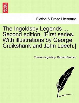 Carte Ingoldsby Legends ... Second Edition. [First Series. with Illustrations by George Cruikshank and John Leech.] Richard Barham