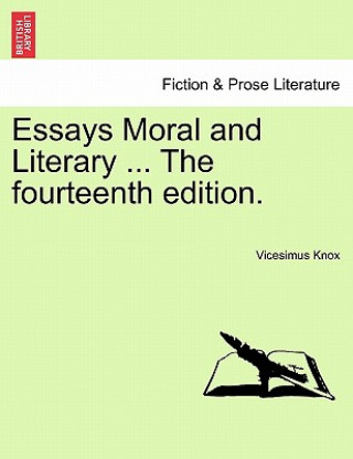 Carte Essays Moral and Literary ... the Fourteenth Edition. Vicesimus Knox