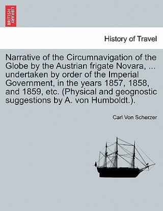 Książka Narrative of the Circumnavigation of the Globe by the Austrian Frigate Novara, ... Undertaken by Order of the Imperial Government, in the Years 1857, Carl Von Scherzer