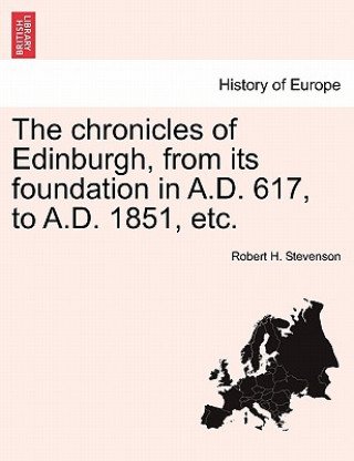 Livre Chronicles of Edinburgh, from Its Foundation in A.D. 617, to A.D. 1851, Etc. Robert H Stevenson