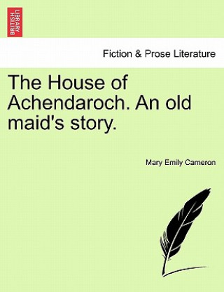 Carte House of Achendaroch. an Old Maid's Story. Mary Emily Cameron