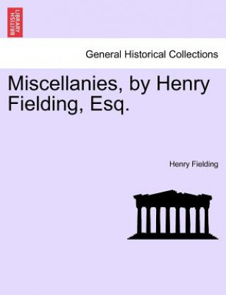 Kniha Miscellanies, by Henry Fielding, Esq. Henry Fielding