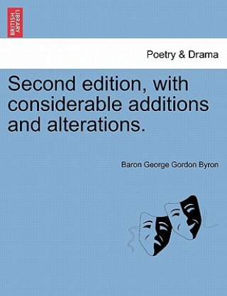 Kniha Second Edition, with Considerable Additions and Alterations. Baron George Gordon Byron