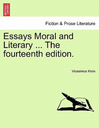 Livre Essays Moral and Literary ... the Fourteenth Edition. Vicesimus Knox