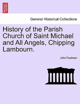 Könyv History of the Parish Church of Saint Michael and All Angels, Chipping Lambourn. John Footman