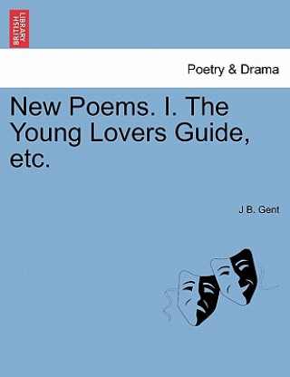 Książka New Poems. I. the Young Lovers Guide, Etc. J B Gent