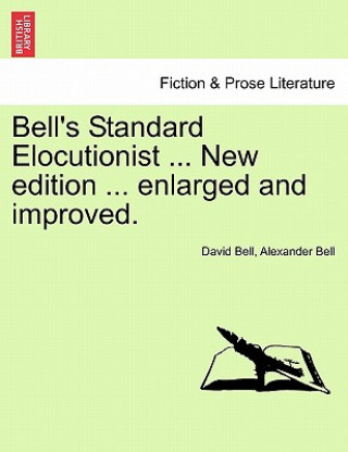 Livre Bell's Standard Elocutionist ... New edition ... enlarged and improved. Bell