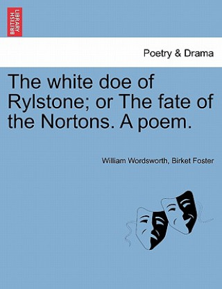 Könyv White Doe of Rylstone; Or the Fate of the Nortons. a Poem. Birket Foster