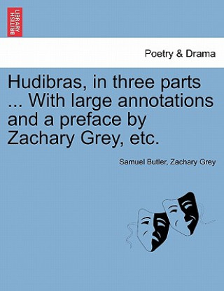 Carte Hudibras, in Three Parts ... with Large Annotations and a Preface by Zachary Grey, Etc. Samuel (u) Butler